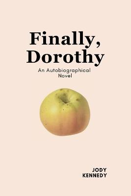 Finally, Dorothy: An Autobiographical Novel - Jody Kennedy - cover