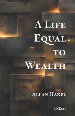 A Life Equal to Wealth - Allan Hakel - cover