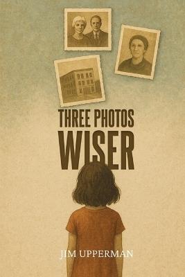 Three Photos Wiser - Jim Upperman - cover