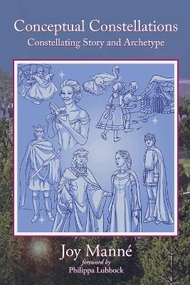 Conceptual Constellations: Constellating Story and Archetype - Joy Manne - cover