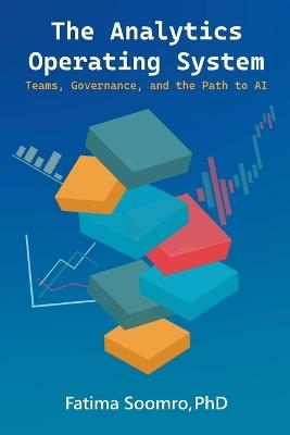 The Analytics Operating System: Teams, Governance, and the Path to AI - Fatima Soomro - cover