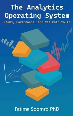 The Analytics Operating System: Teams, Governance, and the Path to AI - Fatima Soomro - cover
