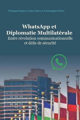 Whatsapp Et Diplomatie Multilatérale: Entre révolution communicationnelle et défis de sécurité - Christopher Pierre,Céline Fabre,Wisnique Panier - cover