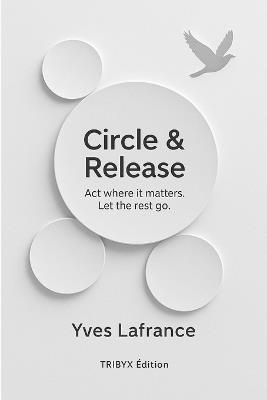 Circle & Release - Act where it matters. Let the rest go. - LaFrance - cover