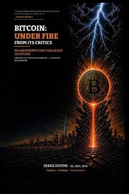 Bitcoin: Under Fire from Its Critics: 101 Arguments That Challenge Its Future - Serge Doyon - cover