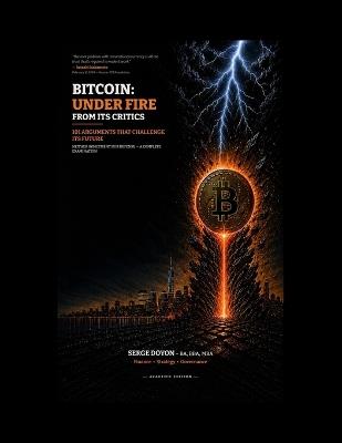 Bitcoin: Under Fire from Its Critics: 101 Arguments That Challenge Its Future - Academic Edition - Serge Doyon - cover