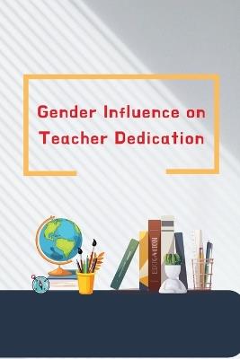 Gender Influence on Teacher Dedication - Sunil Agarwal - cover