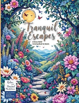 (Nature-Themed Adult Coloring Book) Tranquil Escapes: Relax and Unwind with Mindfulness adult coloring pages -Inspired by Nature Scenes and Meditative Coloring - Evelyn Sage - cover
