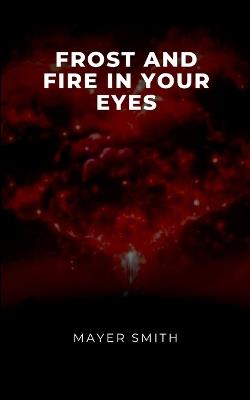 Frost and Fire in Your Eyes - Mayer Smith - cover