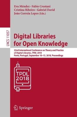 Digital Libraries for Open Knowledge: 22nd International Conference on Theory and Practice of Digital Libraries, TPDL 2018, Porto, Portugal, September 10–13, 2018, Proceedings - cover