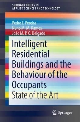 Intelligent Residential Buildings and the Behaviour of the Occupants: State of the Art - Pedro F. Pereira,Nuno M. M. Ramos,Joao M. P. Q. Delgado - cover