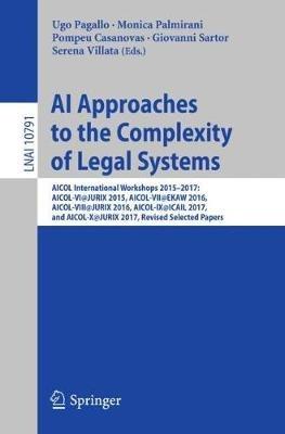 AI Approaches to the Complexity of Legal Systems: AICOL International Workshops 2015-2017: AICOL-VI@JURIX 2015, AICOL-VII@EKAW 2016, AICOL-VIII@JURIX 2016, AICOL-IX@ICAIL 2017, and AICOL-X@JURIX 2017, Revised Selected Papers - cover