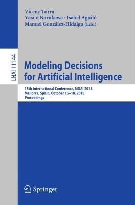 Modeling Decisions for Artificial Intelligence: 15th International Conference, MDAI 2018, Mallorca, Spain, October 15–18, 2018, Proceedings - cover