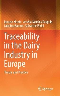 Traceability in the Dairy Industry in Europe: Theory and Practice - Ignazio Mania,Amélia Martins Delgado,Caterina Barone - cover