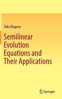 Semilinear Evolution Equations and Their Applications - Toka Diagana - cover