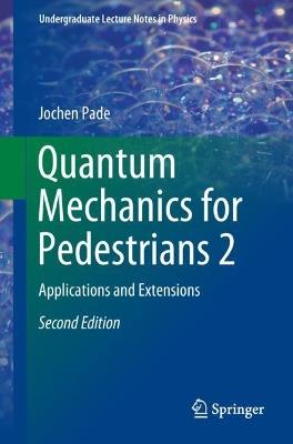 Quantum Mechanics for Pedestrians 2: Applications and Extensions - Jochen Pade - cover