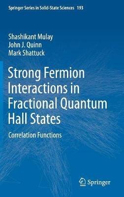 Strong Fermion Interactions in Fractional Quantum Hall States: Correlation Functions - Shashikant Mulay,John J. Quinn,Mark Shattuck - cover