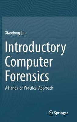 Introductory Computer Forensics: A Hands-on Practical Approach - Xiaodong Lin - cover
