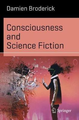 Consciousness and Science Fiction - Damien Broderick - cover