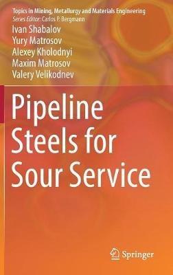 Pipeline Steels for Sour Service - Ivan Shabalov,Yury Matrosov,Alexey Kholodnyi - cover