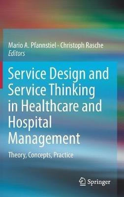 Service Design and Service Thinking in Healthcare and Hospital Management: Theory, Concepts, Practice - cover