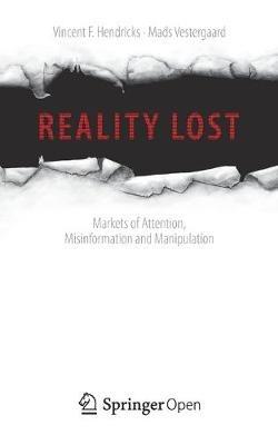 Reality Lost: Markets of Attention, Misinformation and Manipulation - Vincent F. Hendricks,Mads Vestergaard - cover