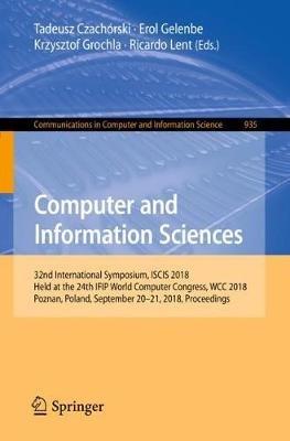 Computer and Information Sciences: 32nd International Symposium, ISCIS 2018, Held at the 24th IFIP World Computer Congress, WCC 2018, Poznan, Poland, September 20-21, 2018, Proceedings - cover