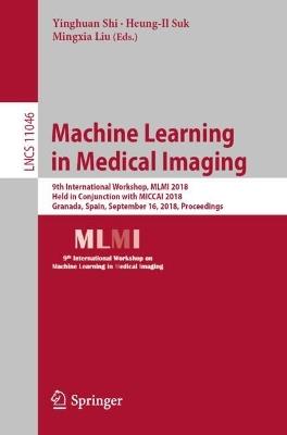 Machine Learning in Medical Imaging: 9th International Workshop, MLMI 2018, Held in Conjunction with MICCAI 2018, Granada, Spain, September 16, 2018, Proceedings - cover