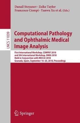 Computational Pathology and Ophthalmic Medical Image Analysis: First International Workshop, COMPAY 2018, and 5th International Workshop, OMIA 2018, Held in Conjunction with MICCAI 2018, Granada, Spain, September 16 - 20, 2018, Proceedings - cover