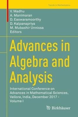 Advances in Algebra and Analysis: International Conference on Advances in Mathematical Sciences, Vellore, India, December 2017 - Volume I - cover