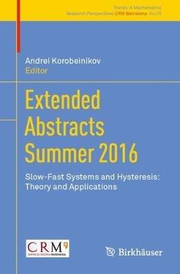 Extended Abstracts Summer 2016: Slow-Fast Systems and Hysteresis: Theory and Applications - cover