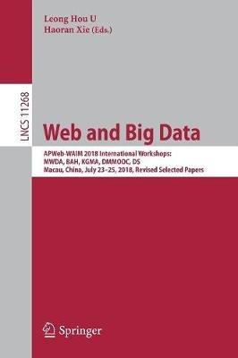 Web and Big Data: APWeb-WAIM 2018 International Workshops: MWDA, BAH, KGMA, DMMOOC, DS, Macau, China, July 23–25, 2018, Revised Selected Papers - cover