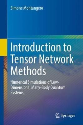 Introduction to Tensor Network Methods: Numerical simulations of low-dimensional many-body quantum systems - Simone Montangero - cover