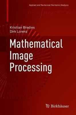 Mathematical Image Processing - Kristian Bredies,Dirk Lorenz - cover