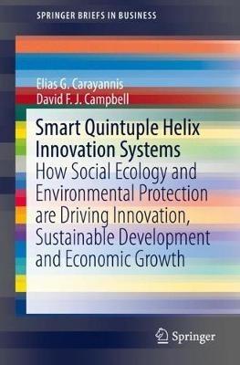 Smart Quintuple Helix Innovation Systems: How Social Ecology and Environmental Protection are Driving Innovation, Sustainable Development and Economic Growth - Elias G. Carayannis,David F. J. Campbell - cover
