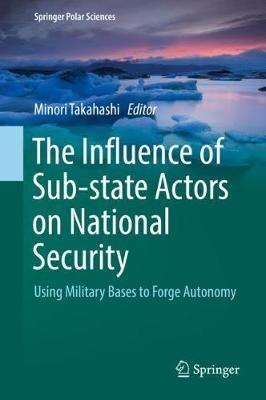 The Influence of Sub-state Actors on National Security: Using Military Bases to Forge Autonomy - cover