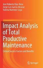 Impact Analysis of Total Productive Maintenance: Critical Success Factors and Benefits