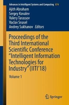 Proceedings of the Third International Scientific Conference “Intelligent Information Technologies for Industry” (IITI’18): Volume 1 - cover