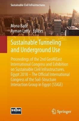 Sustainable Tunneling and Underground Use: Proceedings of the 2nd GeoMEast International Congress and Exhibition on Sustainable Civil Infrastructures, Egypt 2018 – The Official International Congress of the Soil-Structure Interaction Group in Egypt (SSIGE) - cover