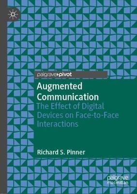 Augmented Communication: The Effect of Digital Devices on Face-to-Face Interactions - Richard S. Pinner - cover