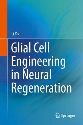 Glial Cell Engineering in Neural Regeneration - Li Yao - cover