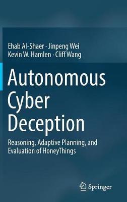 Autonomous Cyber Deception: Reasoning, Adaptive Planning, and Evaluation of HoneyThings - cover