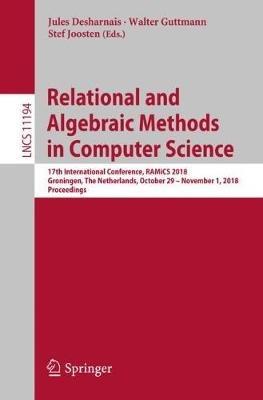 Relational and Algebraic Methods in Computer Science: 17th International Conference, RAMiCS 2018, Groningen, The Netherlands, October 29 – November 1, 2018, Proceedings - cover