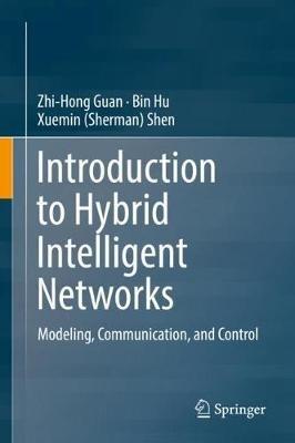Introduction to Hybrid Intelligent Networks: Modeling, Communication, and Control - Zhi-Hong Guan,Bin Hu,Xuemin (Sherman) Shen - cover