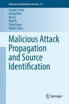 Malicious Attack Propagation and Source Identification - Jiaojiao Jiang,Sheng Wen,Bo Liu - cover