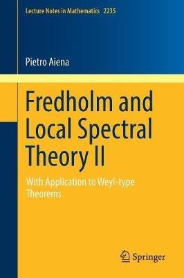 Fredholm and Local Spectral Theory II: With Application to Weyl-type Theorems - Pietro Aiena - cover