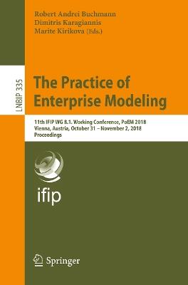 The Practice of Enterprise Modeling: 11th IFIP WG 8.1. Working Conference, PoEM 2018, Vienna, Austria, October 31 – November 2, 2018, Proceedings - cover