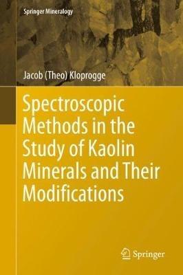 Spectroscopic Methods in the Study of Kaolin Minerals and Their Modifications - Jacob (Theo) Kloprogge - cover