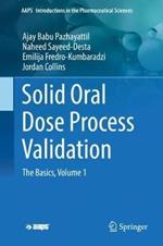 Solid Oral Dose Process Validation: The Basics, Volume 1