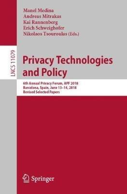 Privacy Technologies and Policy: 6th Annual Privacy Forum, APF 2018, Barcelona, Spain, June 13-14, 2018, Revised Selected Papers - cover